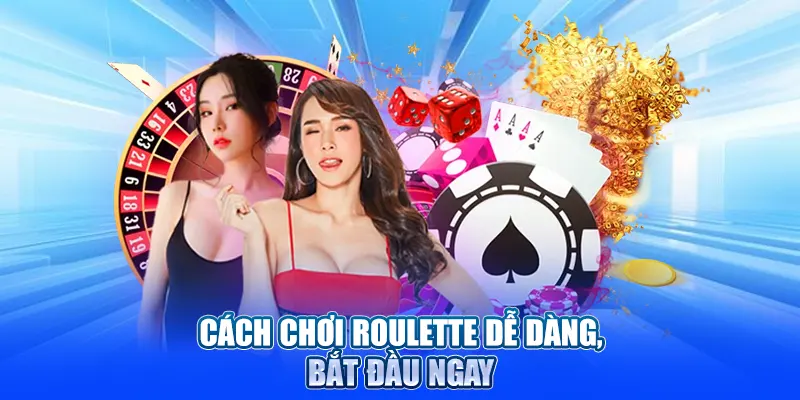 Cách chơi Roulette dễ dàng, bắt đầu ngay